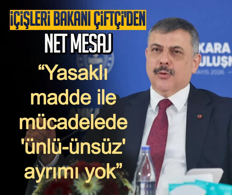 İçişleri Bakanı Çiftçi'den net mesaj: Yasaklı madde ile mücadelede 'ünlü-ünsüz' ayrımı yok