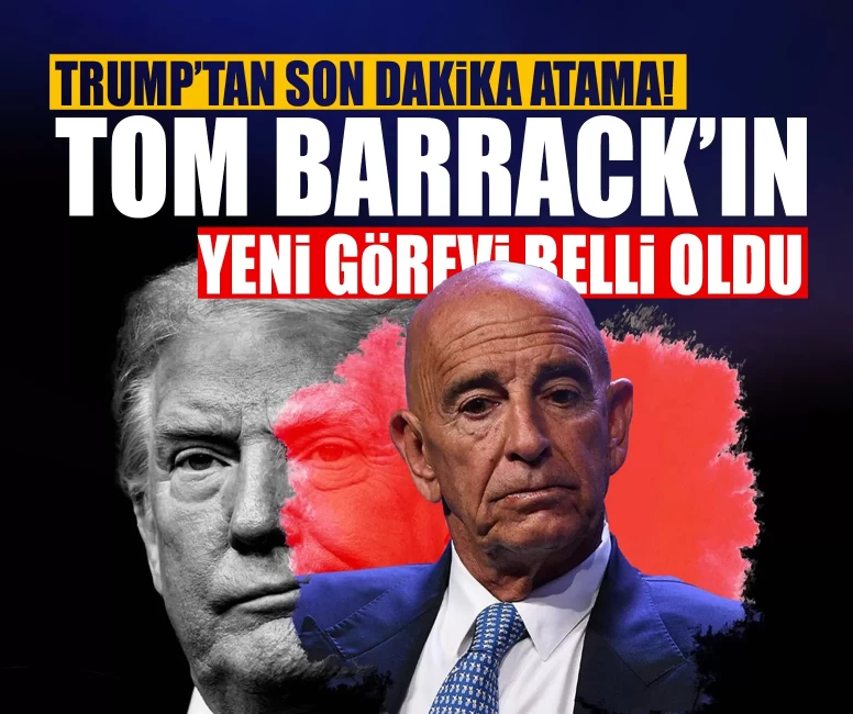Trump’tan son dakika atama! Tom Barrack’ın yeni görevi belli oldu