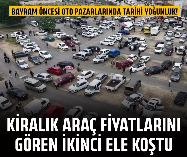 Kiralık araç fiyatlarını gören ikinci ele koştu: 20 bin TL...
