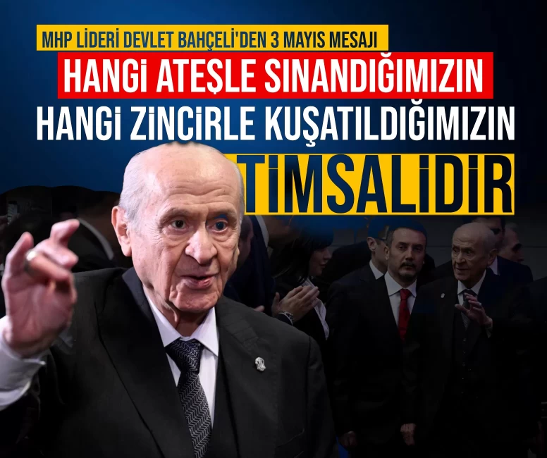 MHP Lideri Devlet Bahçeli'den 3 Mayıs mesajı: Hangi ateşle sınandığımızın hangi zincirle kuşatıldığımızın timsalidir