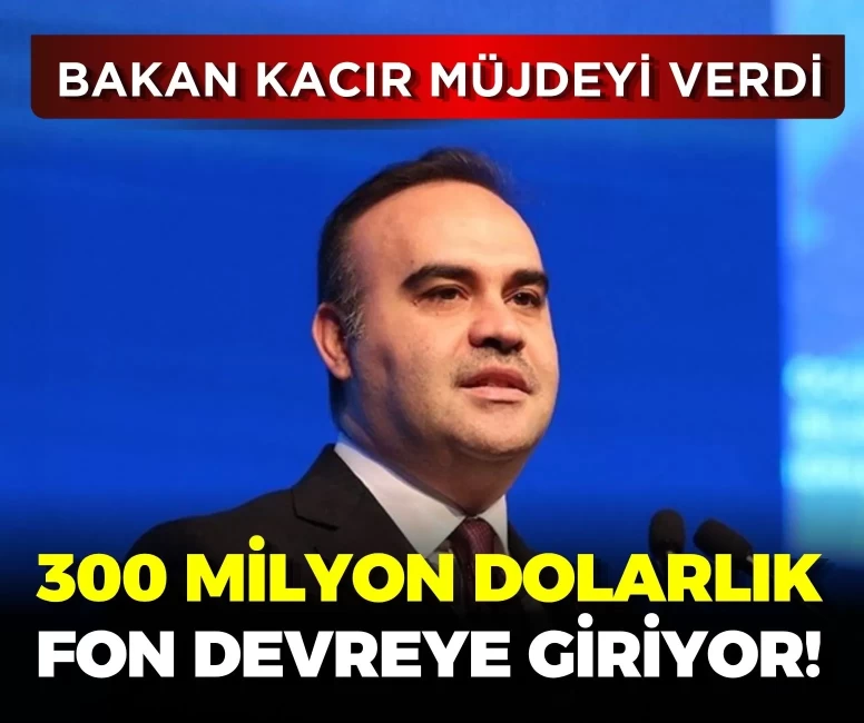Bakan Kacır girişimcilere müjdeyi verdi: 300 milyon dolarlık dev fon devreye giriyor!