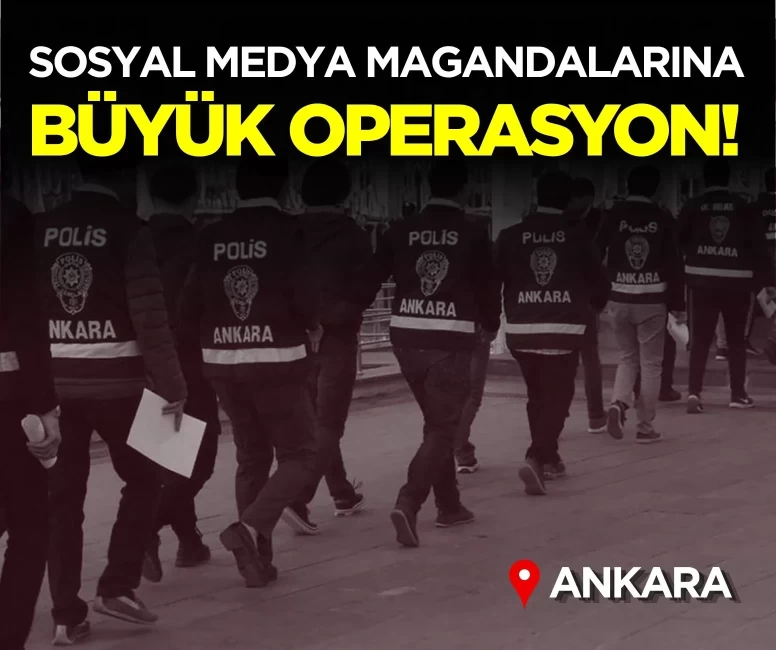 Ankara’da sosyal medya magandalarına büyük operasyon!