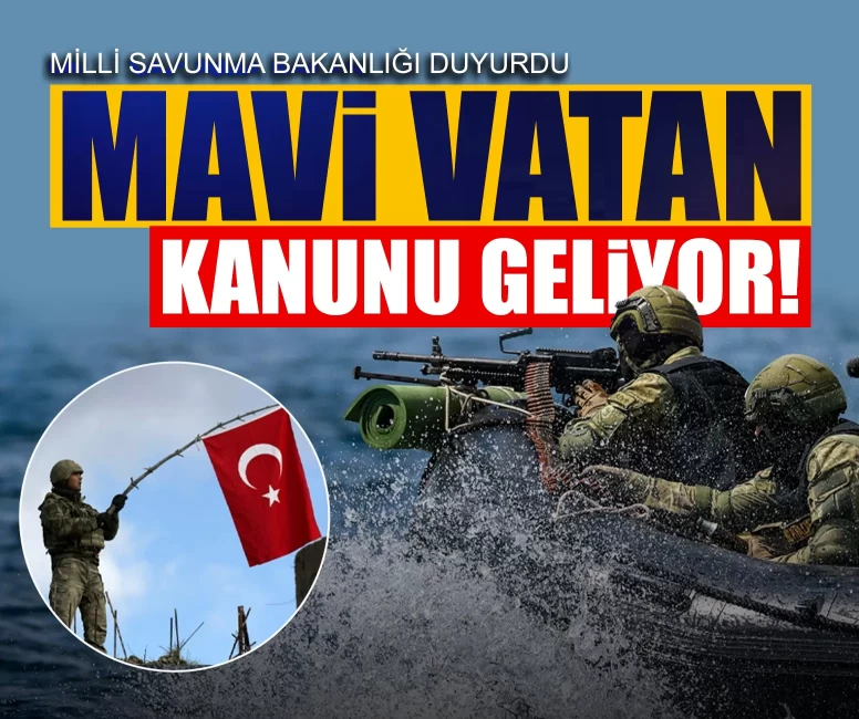 MSB'den kritik 'Mavi Vatan' hamlesi! Deniz yetki alanları artık kanunla korunacak!