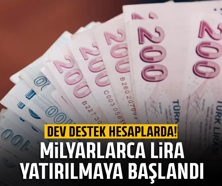 Milyarlarca lira yatırılmaya başlandı