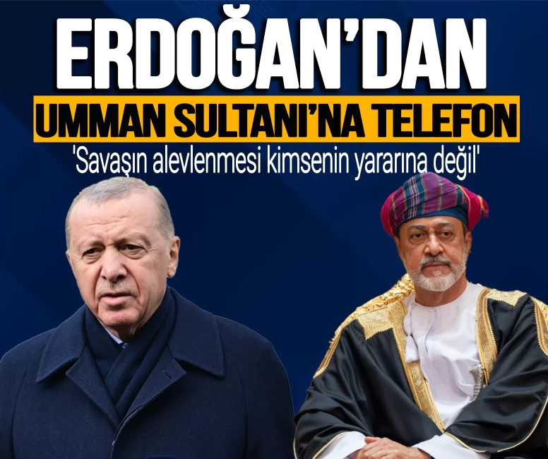 Erdoğan'dan Umman Sultanı'na telefon: 'Savaşın alevlenmesi kimsenin yararına değil'
