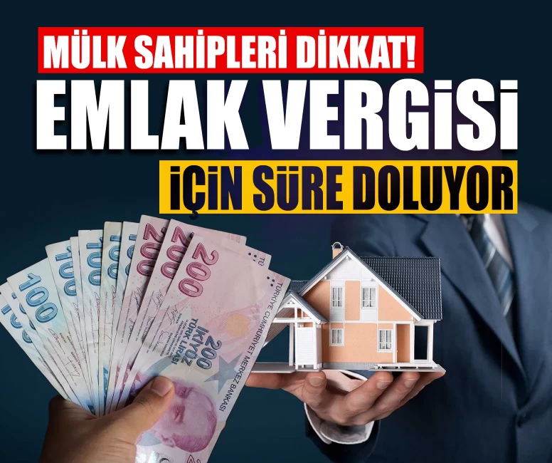 Mülk sahipleri dikkat! Emlak vergisi için süre doluyor