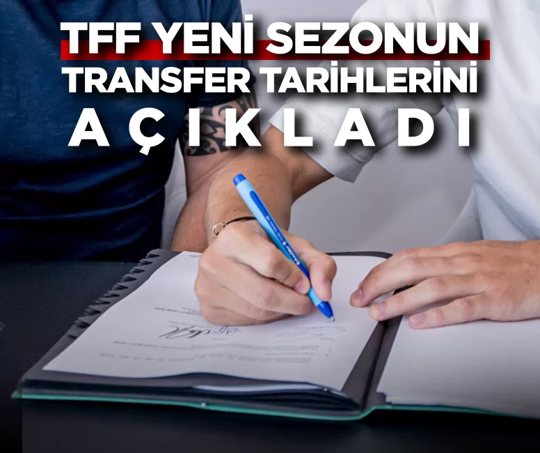 TFF, 2026-2027 sezonu transfer dönemlerinin tarihlerini açıkladı