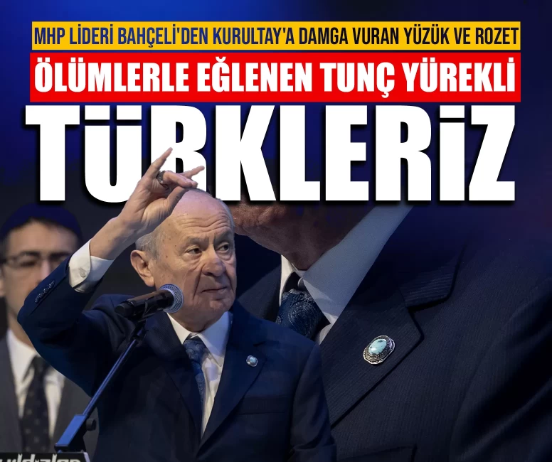 MHP Lideri Bahçeli'den Kurultay'a damga vuran yüzük ve rozet: Ölümlerle eğlenen tunç yürekli Türkleriz