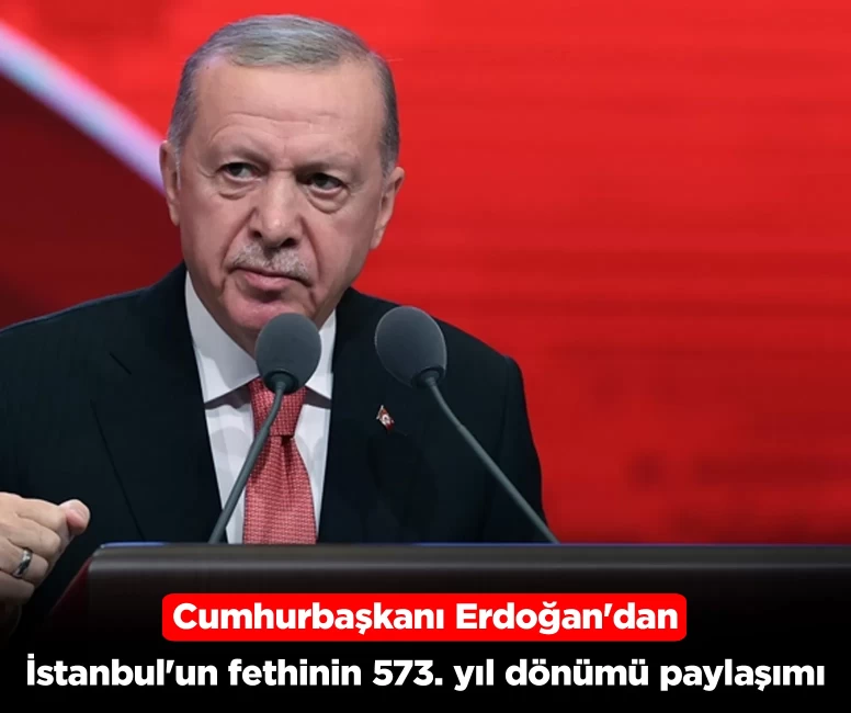 Cumhurbaşkanı Erdoğan'dan İstanbul'un fethinin 573. yıl dönümü paylaşımı