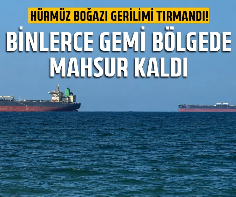 Binlerce gemi bölgede mahsur kaldı