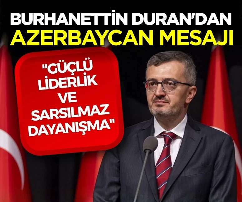 İletişim Başkanı Burhanettin Duran'dan Azerbaycan mesajı: 'Güçlü liderlik ve sarsılmaz dayanışma'