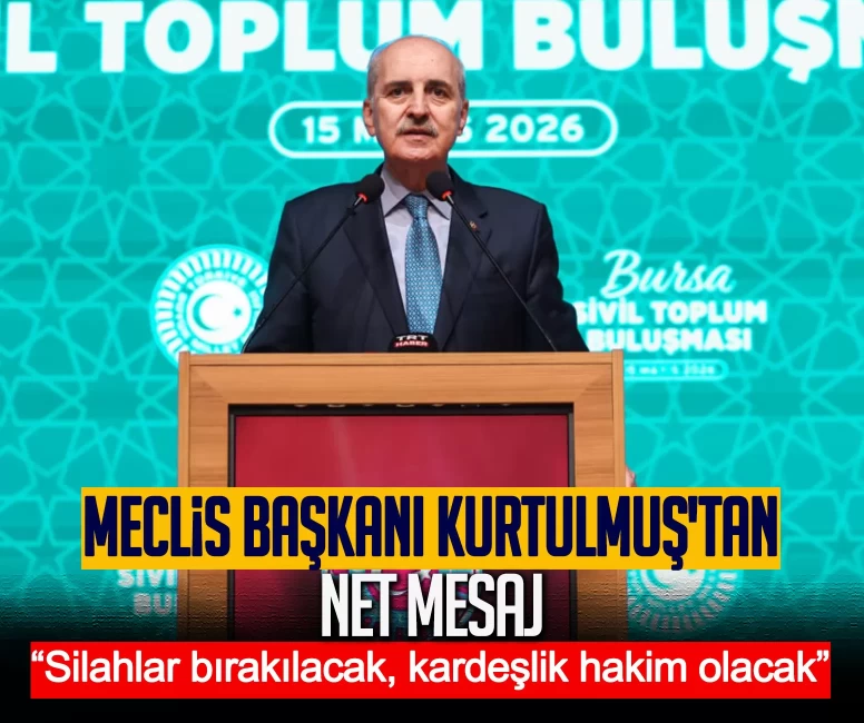Meclis Başkanı Kurtulmuş'tan net mesaj: Silahlar bırakılacak, kardeşlik hakim olacak