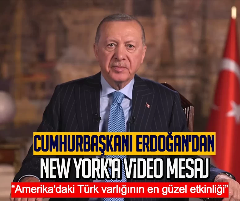Cumhurbaşkanı Erdoğan'dan New York'a video mesaj: Amerika'daki Türk varlığının en güzel etkinliği