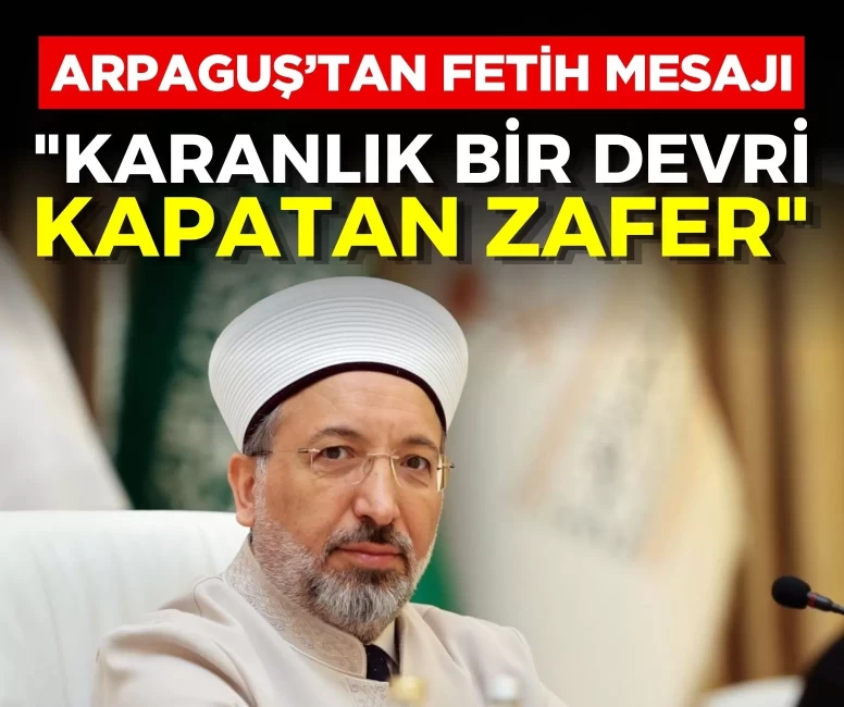 Diyanet İşleri Başkanı Safi Arpaguş'tan fetih mesajı