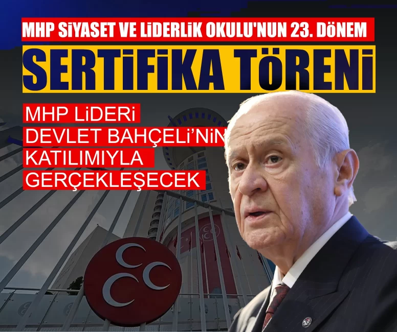 MHP Siyaset ve Liderlik Okulu'nun 23. Dönem Sertifika Töreni Lider Bahçeli'nin katılımıyla yarın gerçekleşecek