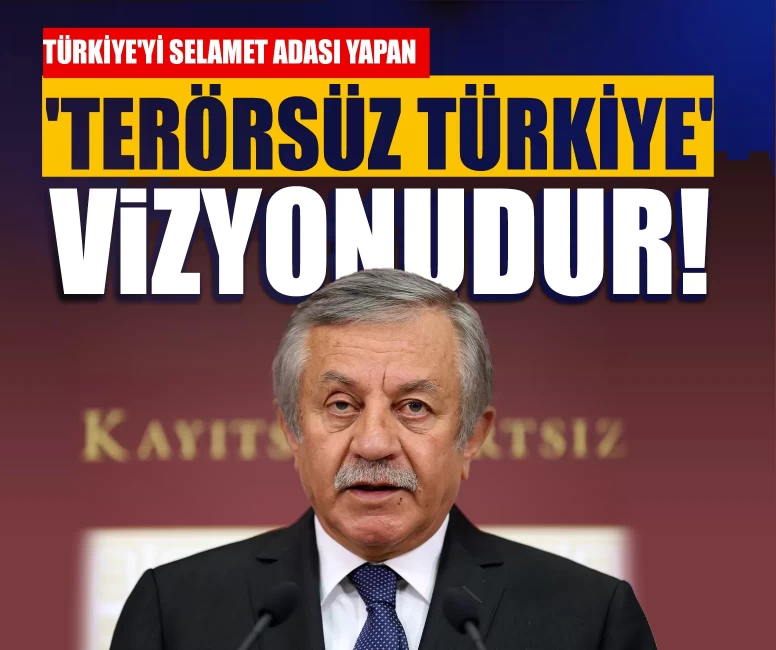 MHP’li Adan: ‘Türkiye'yi bu küresel fırtınada selamet adası yapan 'Terörsüz Türkiye' vizyonudur!’