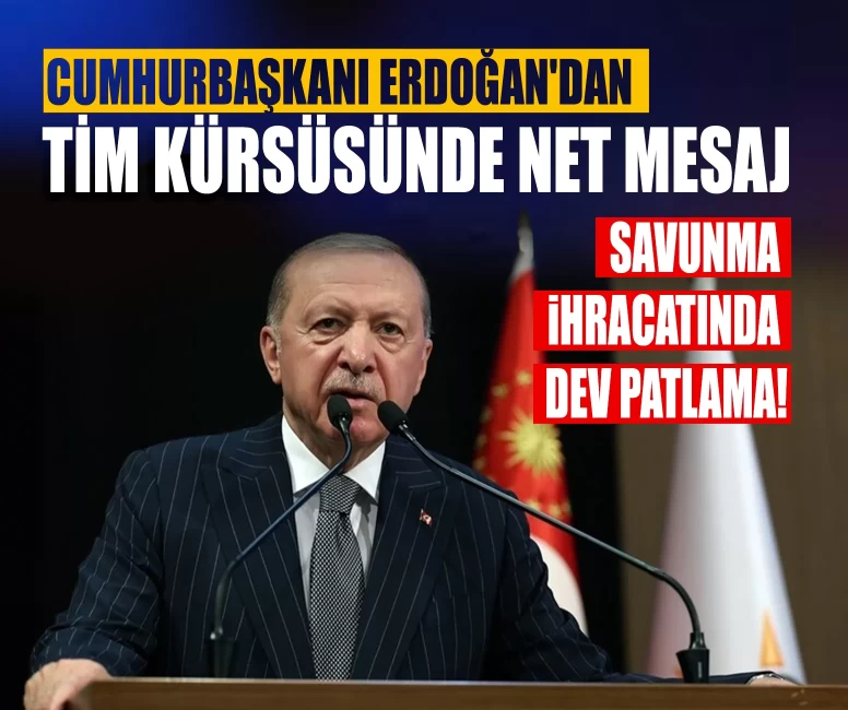 Cumhurbaşkanı Erdoğan'dan TİM kürsüsünde net mesaj: Savunma ihracatında dev patlama!