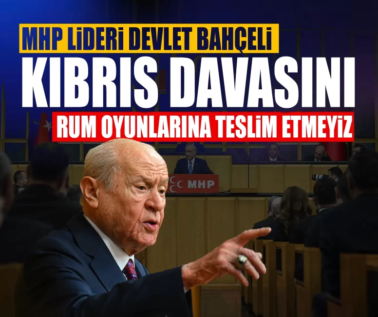 MHP Lideri Devlet Bahçeli: 'Kıbrıs davasını Rum oyunlarına teslim etmeyiz'