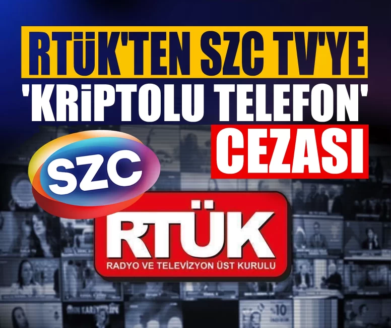 RTÜK'ten SZC TV'ye 'kriptolu telefon' cezası!