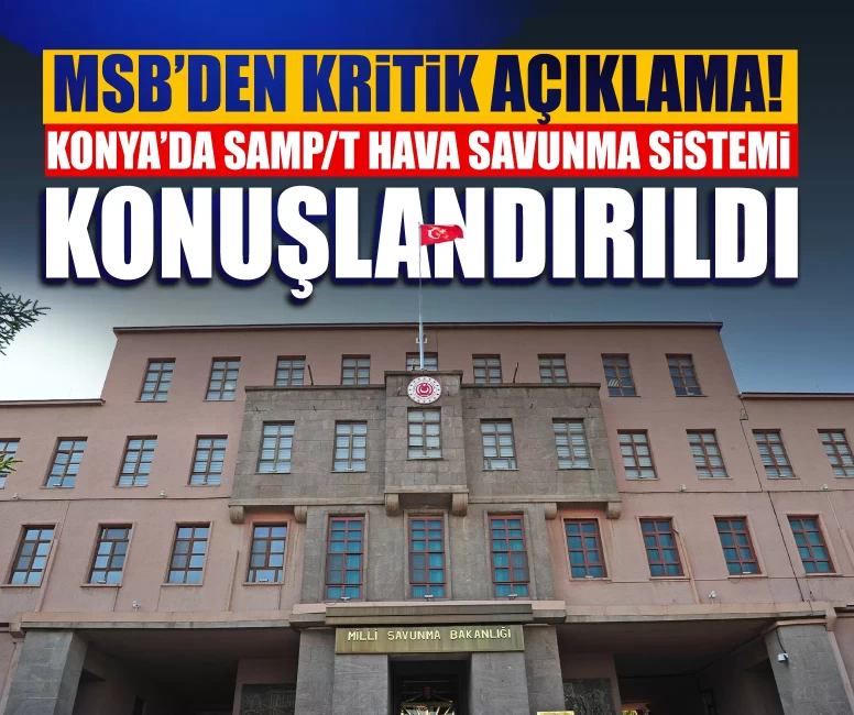 MSB’den kritik açıklama! Konya’da SAMP/T hava savunma sistemi konuşlandırıldı