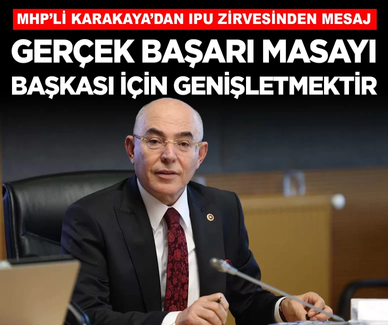 MHP'li Karakaya'dan IPU zirvesinden güçlü mesaj: 'Gerçek parite, sadece masada yer almak değil; masayı başkaları için de genişletmektir'