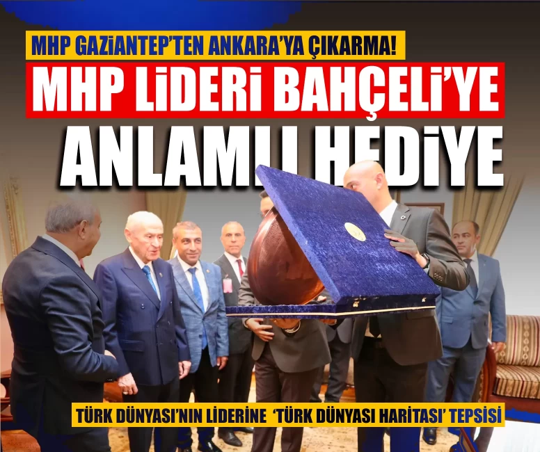 MHP Gaziantep’ten Ankara’ya çıkarma! MHP Lideri Bahçeli’ye özel 'Türk Dünyası Haritası' hediyesi