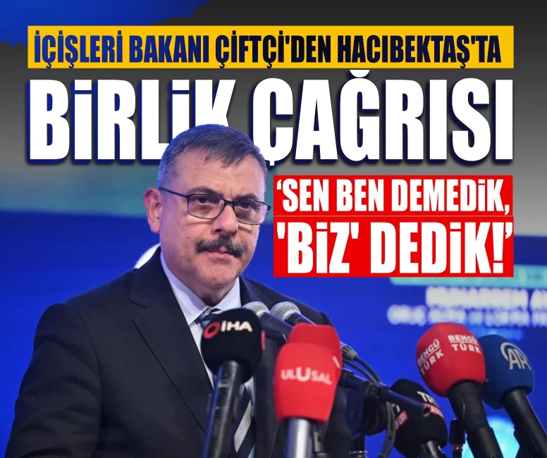 İçişleri Bakanı Çiftçi'den Hacıbektaş'ta birlik çağrısı: ‘Sen ben demedik, 'biz' dedik!’