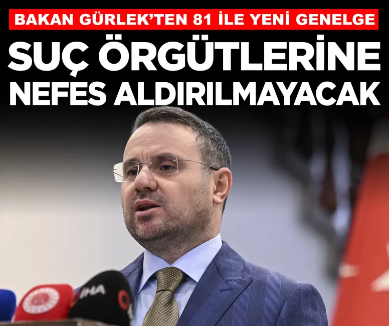 Bakan Gürlek'ten 81 ile genelge: Suç örgütlerine nefes aldırılmayacak!