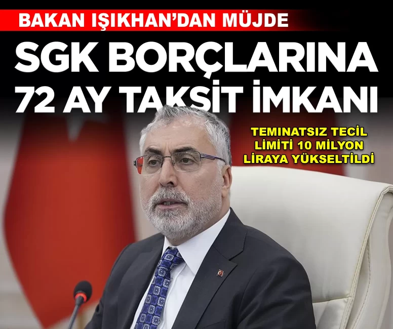 Bakan Işıkhan'dan SGK müjdesi: Borçlara 72 aya kadar taksit, teminatsız limit 10 milyon TL