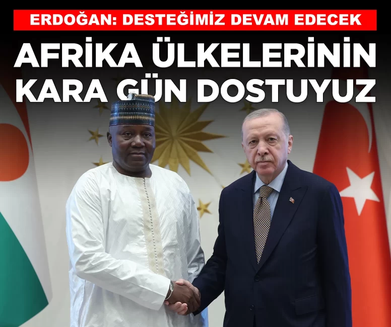 Cumhurbaşkanı Erdoğan: 'Afrika ülkelerinin kara gün dostuyuz'
