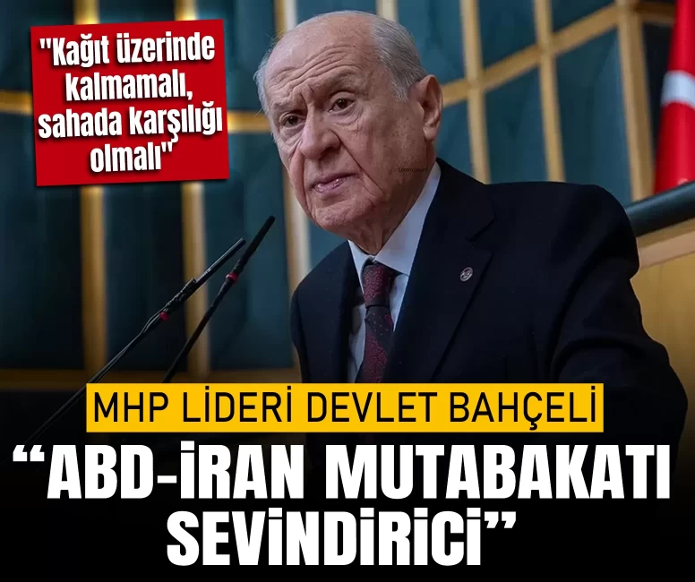 MHP Lideri Devlet Bahçeli: ABD-İran mutabakatı sevindirici