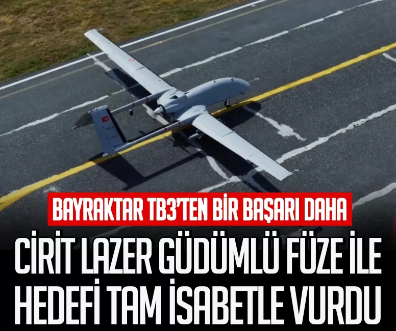 Bayraktar TB3'ten bir başarı daha! CİRİT Lazer Güdümlü Füze ile hedefi tam isabetle vurdu