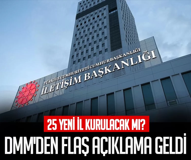 25 yeni il kurulacak mı? DMM'den flaş açıklama geldi