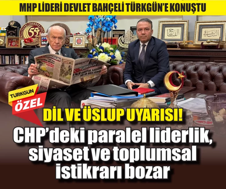MHP Lideri Devlet Bahçeli'den uyarı: CHP’deki paralel liderlik, siyaset ve toplumsal istikrarı bozar
