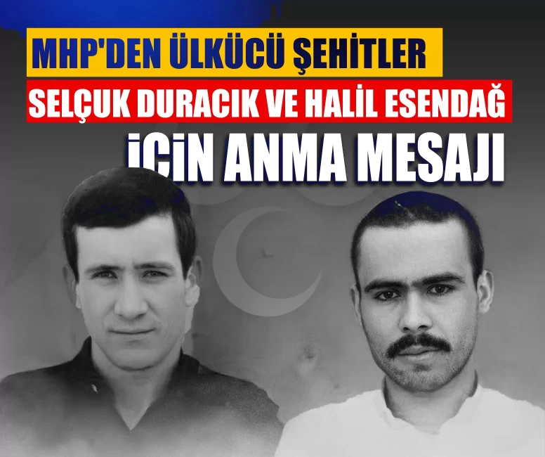 MHP’den anlamlı paylaşım: Ülkücü şehitler Selçuk Duracık ve Halil Esendağ unutulmadı