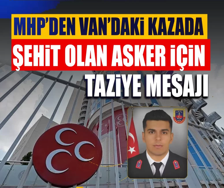 MHP’den Van’daki kazada şehit olan asker için taziye mesajı