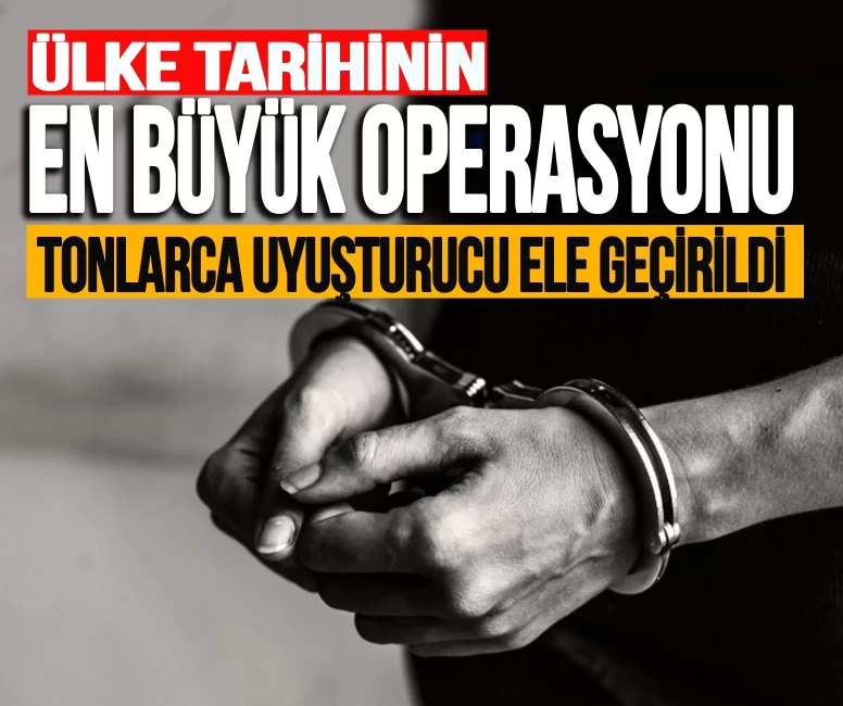 Ülke tarihinin en büyük operasyonu:Tonlarca uyuşturucu ele geçirildi