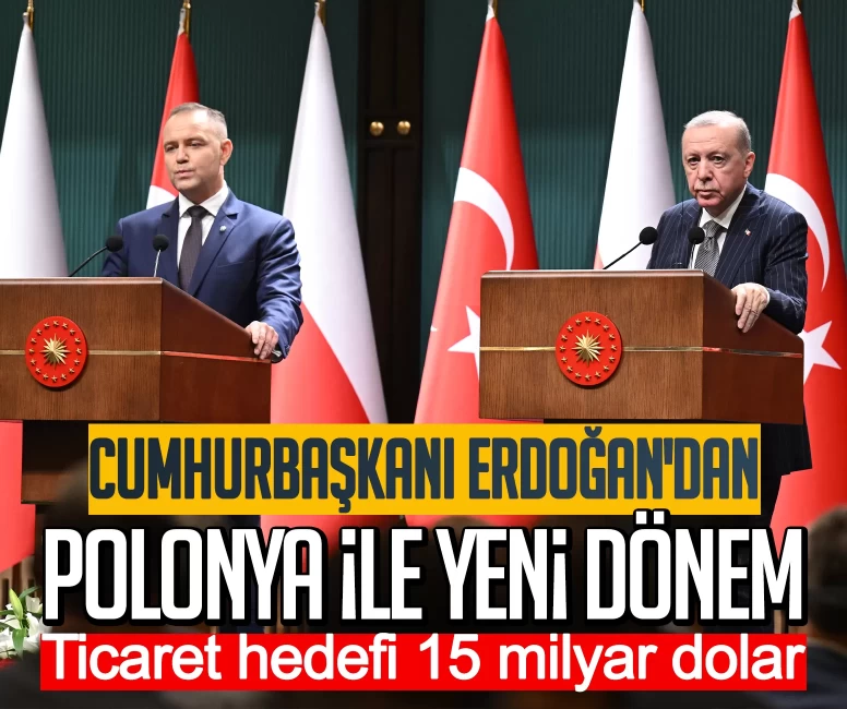 Cumhurbaşkanı Erdoğan'dan Polonya ile yeni dönem: Ticaret hedefi 15 milyar dolar