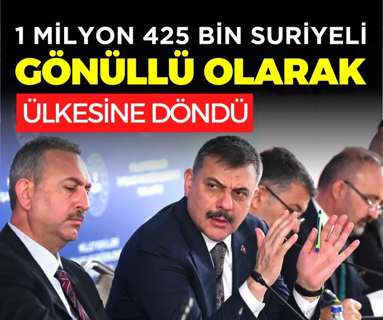 Bakan Çiftçi: 1 milyon 425 bin Suriyeli gönüllü olarak ülkesine döndü