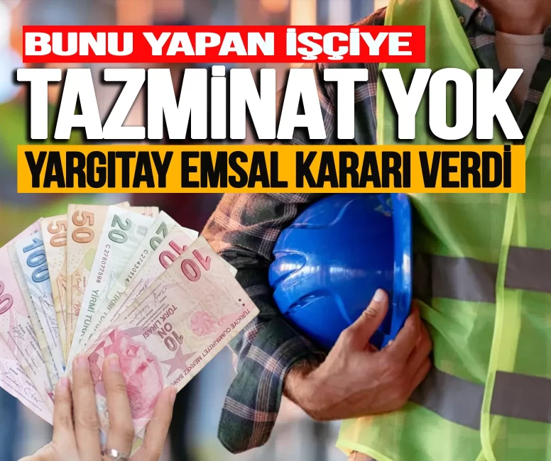 Bunu yapan işçiye tazminat yok! Yargıtay emsal kararı verdi