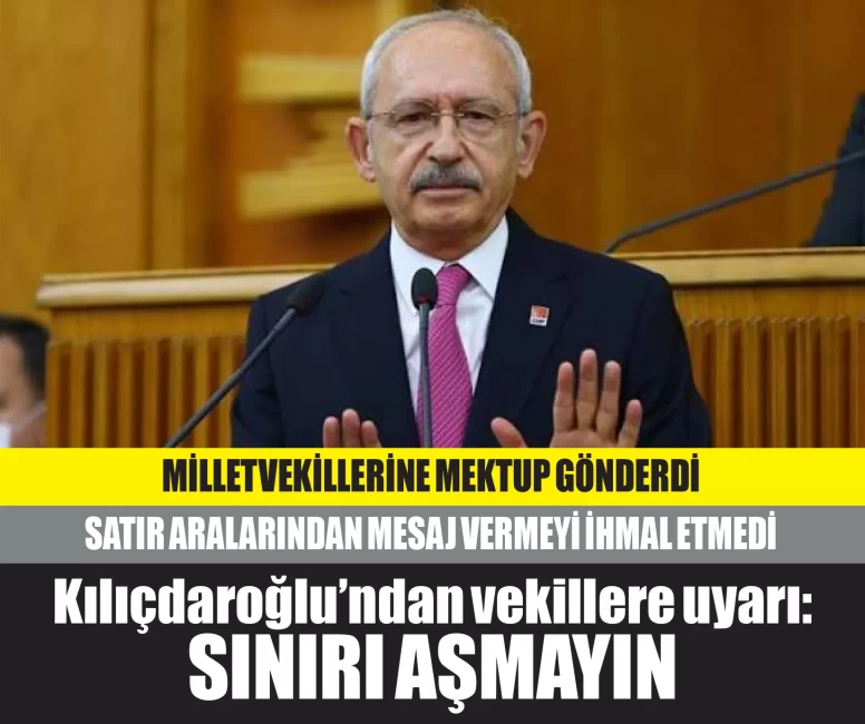 Kemal Kılıçdaroğlu'ndan milletvekillerine gözdağı: Sınırı aşmayın!