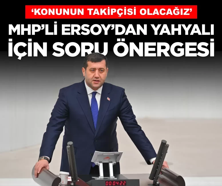 MHP'li Ersoy'dan Yahyalı'daki afet mağduriyeti için soru önergesi