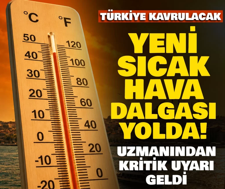 Türkiye kavrulacak: Yeni sıcak hava dalgası yolda!