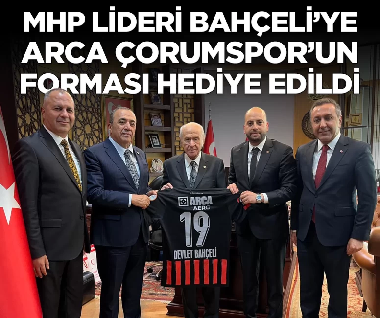 MHP Lideri Bahçeli'ye Arca Çorumspor’un forması hediye edildi