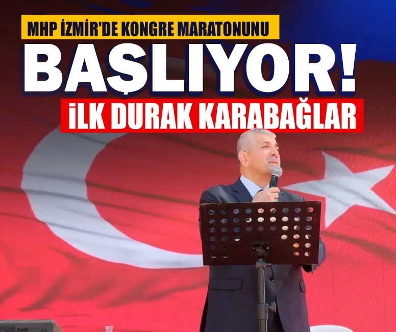 MHP İzmir'de Kongre maratonunu başlıyor! İlk durak Karabağlar