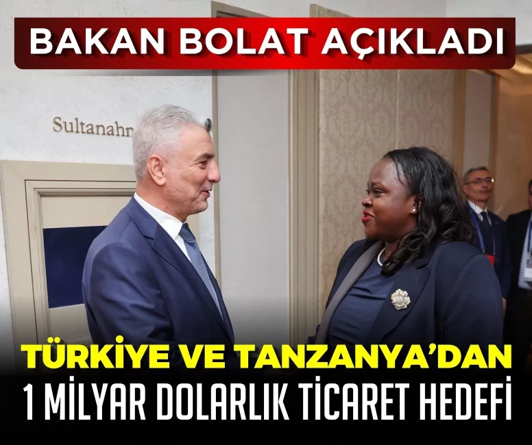 Bakan Bolat açıkladı: Türkiye ve Tanzanya’dan 1 milyar dolarlık ticaret hedefi
