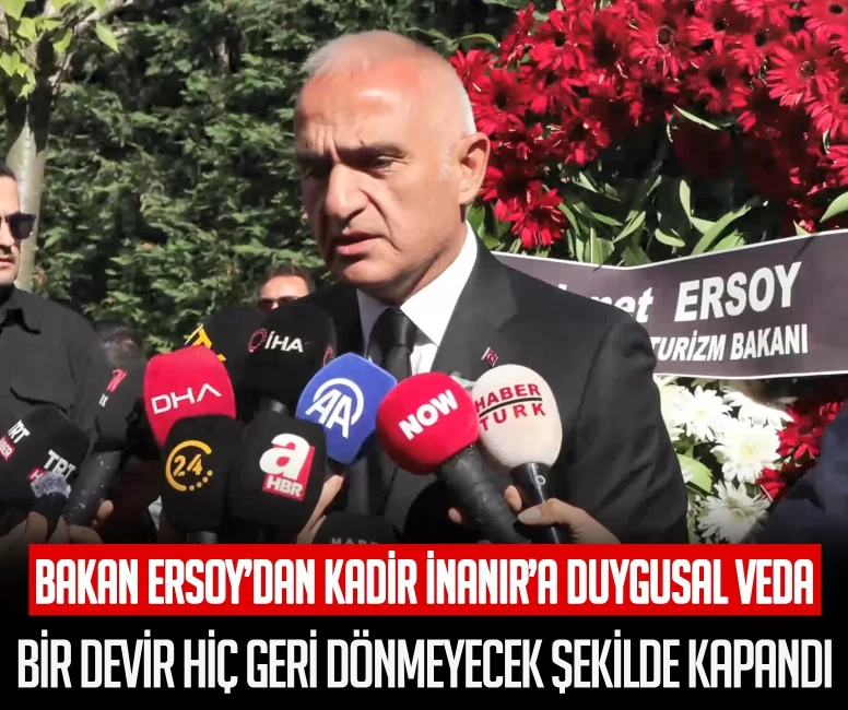 Bakan Ersoy'dan Kadir İnanır'a duygusal veda: Bir devir hiç geri dönmeyecek şekilde kapandı