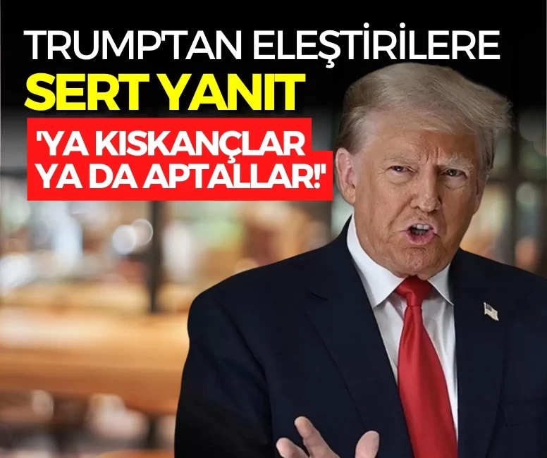 Trump'tan İran politikasına yönelik eleştirilere sert yanıt: 'Ya kıskançlar ya da aptallar!'