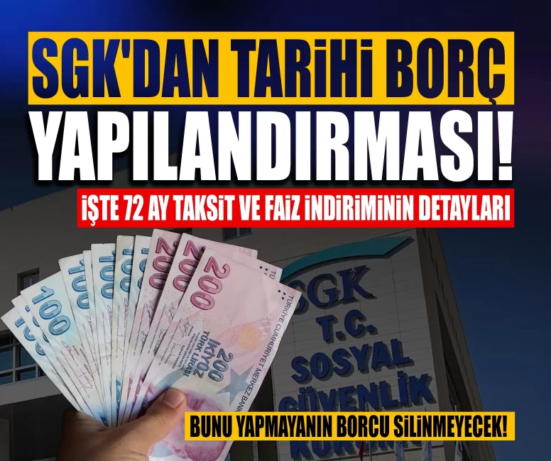 SGK'dan tarihi borç yapılandırması! İşte 72 ay taksit ve faiz indiriminin detayları