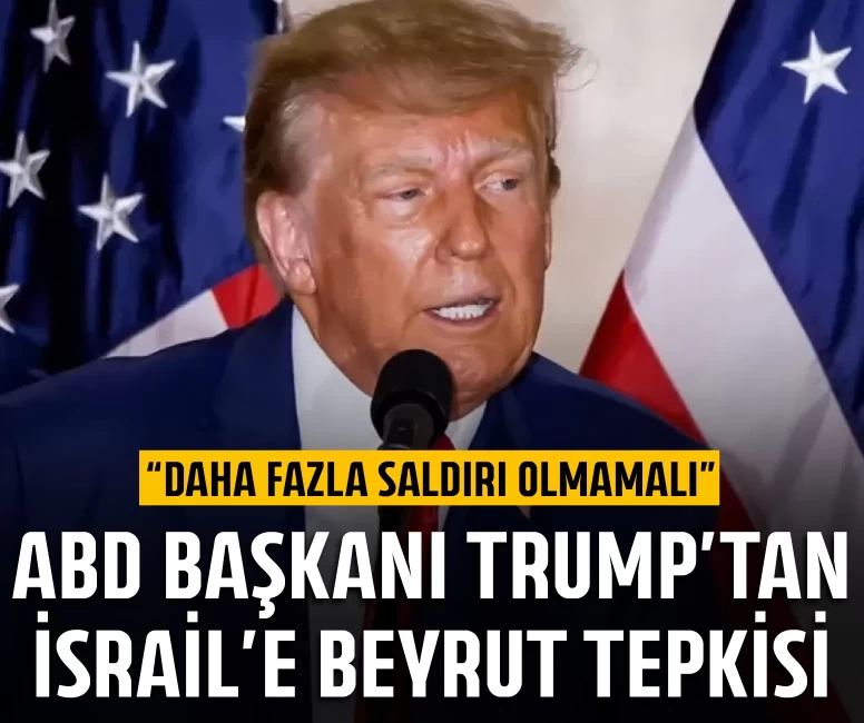 ABD Başkanı Trump'tan İsrail'e Beyrut tepkisi